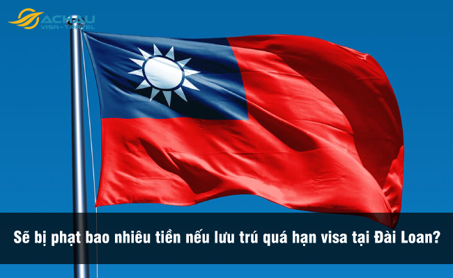 Sẽ bị phạt bao nhiêu tiền nếu lưu trú quá hạn visa tại Đài Loan? 1