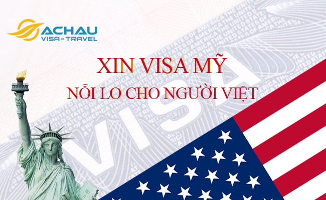 Xin visa Mỹ luôn là nỗi lo của công dân Việt